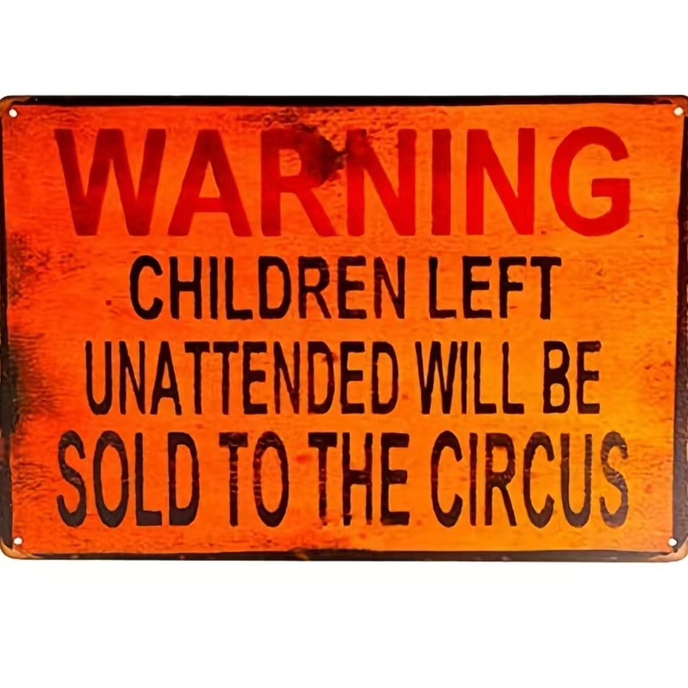 Warning: Children Left Unattended Will Be…